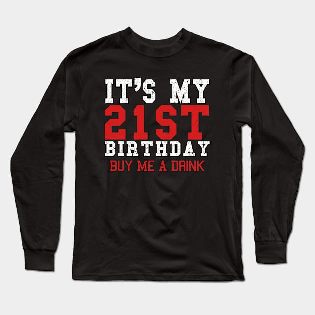 It's My 21st Birthday Buy Me A Drink Long Sleeve T-Shirt by Saymen Design
